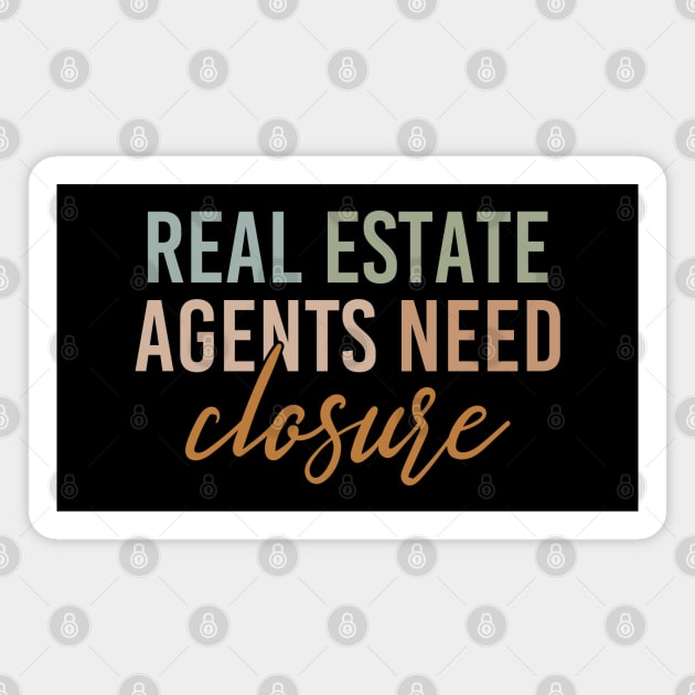 Real Estate Agents Need Closure Funny Realtor Saying Magnet by Nisrine